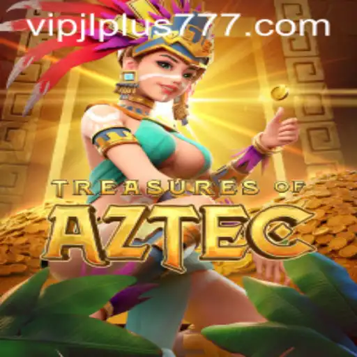 Treasures of Aztec: Unveiling the Mysteries with VIPJL Plus
